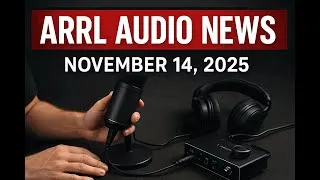Thumbnail: Major Amateur Radio Updates You Need to Hear: ARRL Audio News – November 14, 2025