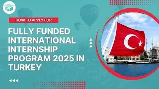 Thumbnail: How to apply for a Fully Funded Internship in Turkey | LOCALINTERNational 2025