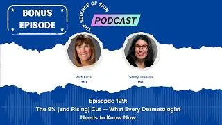 Thumbnail: Episode 129: Bonus Episode: The 9% (and Rising) Cut — What Every Dermatologist Needs to Know Now