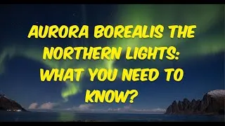 Thumbnail: Aurora Borealis the Northern Lights and Solar Storms : What you need to know?