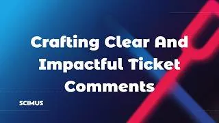 Thumbnail: Crafting Clear and Impactful Ticket Comments: Strategies for Success