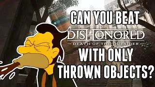 Thumbnail: Can You Beat Dishonored: Death of the Outsider Using Only Thrown Objects? (500 Subscriber Special)