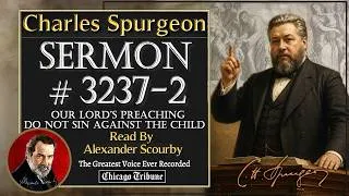 Thumbnail: 118 | #3237-2 | Charles Spurgeon Sermon | Do Not Sin Against the Child | Read by Alexander Scourby