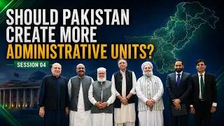 Thumbnail: Should Pakistan Create More Administrative Units? || SESSION 04