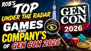 Thumbnail: Rob's top under the Radar games and company's of Gen Con 2026