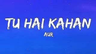 Thumbnail: AUR - Tu Hai Kahan (lyrics)