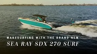 Thumbnail: Wakesurfing with the Brand New Sea Ray SDX 270 SURF!