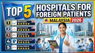 Thumbnail: MALAYSIA'S TOP 5 HOSPITALS FOR FOREIGN PATIENTS 2026