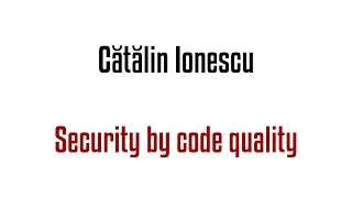 Thumbnail: Catalin Ionescu - Security by code quality