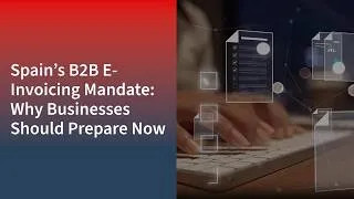 Thumbnail: Spain’s B2B E-Invoicing Mandate: Why Businesses Should Prepare Now