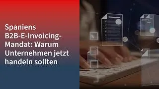 Thumbnail: Spaniens B2B-E-Invoicing-Mandat: Warum Unternehmen jetzt handeln sollten