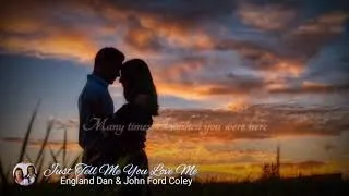 Thumbnail: Just Tell Me You Love Me (Lyrics) - by England Dan & John Ford Coley