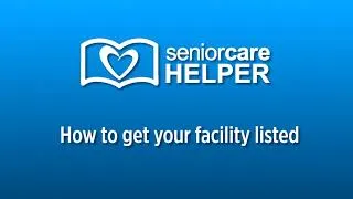 Thumbnail: How to get your facility listed  |  SeniorCareHelper.com