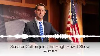 Thumbnail: July 27, 2026: Cotton joins the Hugh Hewitt Show