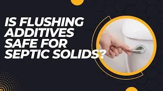 Thumbnail: Is Flushing Additives Safe for Septic Solids?
