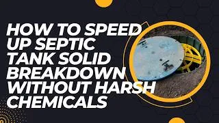 Thumbnail: How to Speed Up Septic Tank Solid Breakdown Without Harsh Chemicals