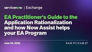 Thumbnail: ServiceNow Exchange: EA Practitioner's Guide - Application Rationalization and Now Assist for EA