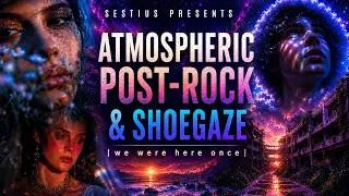 Thumbnail: Atmospheric Post-Rock & Shoegaze | w ｅ　ｗｅｒｅ　ｈｅｒｅ　ｏｎｃｅ