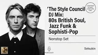 Thumbnail: The Style Council DJ Mix: 80s British Soul, Jazz Funk & Sophisti-Pop Nonstop Set (Setsukin)