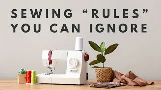 Thumbnail: You can skip these sewing "rules"