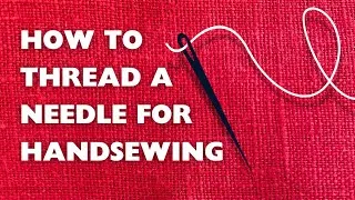 Thumbnail: HOW TO THREAD A NEEDLE FOR HAND SEWING A tutorial for modern and historic sewing