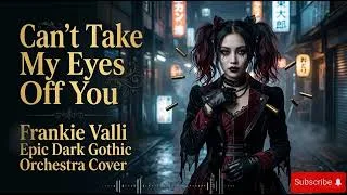 Thumbnail: Can't Take My Eyes Off You Frankie Valli Epic Dark Gothic Orchestra Cover || Epic Dark Orchestra Cov