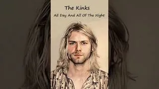 Thumbnail: The Kinks - All Day And All Of The Night - Kurt Cobain