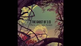 Thumbnail: The Ghost Of 3.13 - This Soon Will All Be Gone II