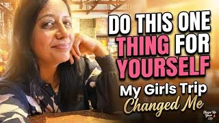Thumbnail: Do This One Thing For Yourself | My Experience After This Trip❤️