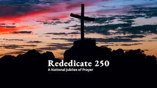 Thumbnail: Rededicate 250: A National Jubilee of Prayer