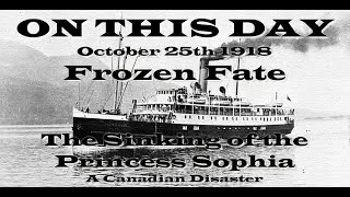 Thumbnail: ON THIS DAY - October 25th 1918. Frozen Fate The Sinking of the Princess Sophia. A Canadian Tragedy