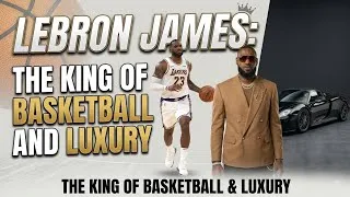 Thumbnail: Lebron James: The king of Basketball and Luxury 