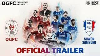 Thumbnail: The Legends Are Back | OGFC vs Suwon Samsung Official Trailer