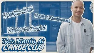 Thumbnail: This Month At Canoe Club! | Behind The Scenes, Restocks, New Arrivals, & More!