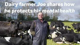 Thumbnail: Dairy Farmer Joe shares how he protects his mental health