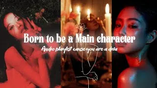Thumbnail: Born to be a MAIN CHARACTER🥂| audio playlist cause you are a Diva❤️‍🔥|English version part-1