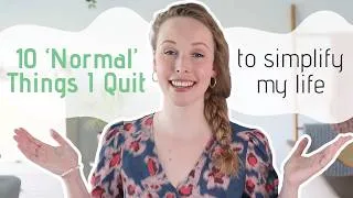 Thumbnail: 10 "Normal" Things I Quit to Simplify My Life & Live Happier