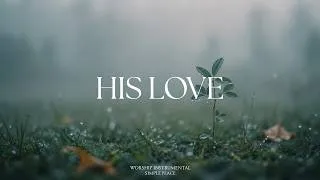 Thumbnail: HIS LOVE - Soaking Worship Instrumental | Living With God