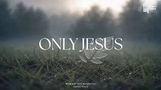 Thumbnail: ONLY JESUS - Soaking Worship Instrumental | Living With God