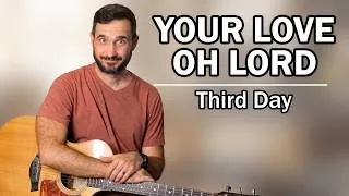 Thumbnail: How To Play “Your Love Oh Lord” On Guitar - (Third Day)