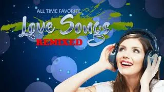 Thumbnail: LOVE SONGS / ALL TIME FAVORITE LOVE SONGS REMIXED / RELAX AND CHILL