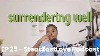 Thumbnail: How do you submit to Gods Will? | EP 25 Surrendering Well | SteadfastLove Podcast