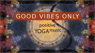 Thumbnail: Uplifting Background Music | CHILLOUT | Positive Energy | GOOD VIBES ONLY | Yoga Flow