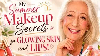 Thumbnail: My Summer Makeup Secrets for Healthy, Glowing Skin After 60
