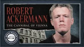 Thumbnail: Robert Ackermann (The Cannibal of Vienna)
