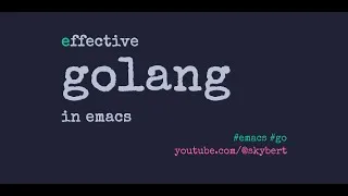 Thumbnail: Effective Golang in Emacs