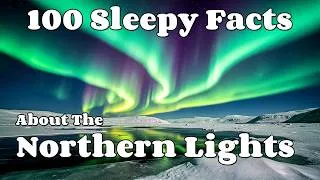 Thumbnail: 100 Sleepy Facts About The Northern Lights — Fall Asleep to the Cosmos