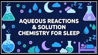 Thumbnail: General Chemistry For Sleep | Aqueous Reactions and Solution Chemistry