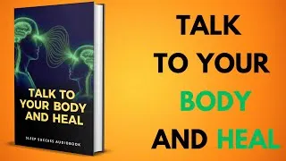 Thumbnail: Talk To Your Body And Heal | Sleep Success Audiobook
