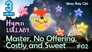 Thumbnail: 🟢 Master, No Offering Costly and Sweet #02 ♫ Hymn Lullaby ★ Songs for Babies to go to Sleep